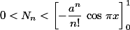0< N_n< \left[-\dfrac{a^n}{n!}\,\cos\,\pi x\right]_0^1